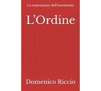 L’Ordine: La costruzione dell’inesistente
