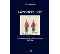 L'ordine nella libertà. Politica, polizia e criminalità in Sicilia (1860-1862)