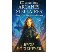 L’Ordre des Arcanes Stellaires: Tome 1 - Les Héritiers de l’Aether