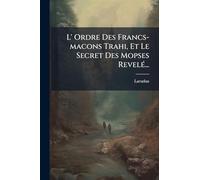 L' Ordre Des Francs-macons Trahi, Et Le Secret Des Mopses RevelÃ(c)...