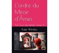 L’ordre du Miroir d'Âmes: “La Cour des Reflets” tome 3