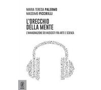 L' orecchio della mente. L'immaginazione dei musicisti fra arte e scienza