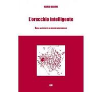 L' orecchio intelligente. Guida all'ascolto di musiche non familiari