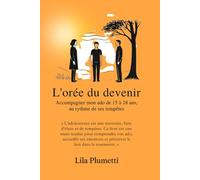 L’orée du devenir - Édition Classique: Guide émotionnel pour accompagner son ado de 15 à 18 ans. Comprendre, apaiser et accompagner les émotions de ... parental face aux émotions adolescentes.