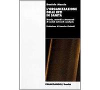 L' organizzazione delle reti in sanità. Teoria, metodi e strumenti di social network analysis