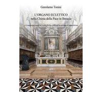 L' organo eclettico nella chiesa della Pace in Brescia e il magico percorso del vento che per millenni ha animato il suono divino