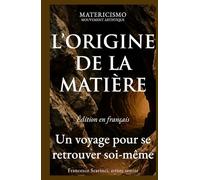 L’ORIGINE DE LA MATIÈRE: Un voyage pour se retrouver soi-même