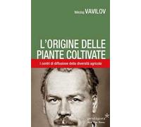 L' origine delle piante coltivate. I centri di diffusione della diversità agricola