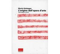 L' origine dell'opera d'arte. Testo tedesco a fronte