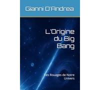 L’Origine du Big Bang: Les Rouages de Notre Univers