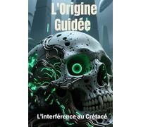 L’Origine guidée : L'Interférence au Crétacé: Thriller Science-Fiction & Anticipation