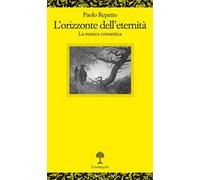 L' orizzonte dell'eternità. La musica romantica