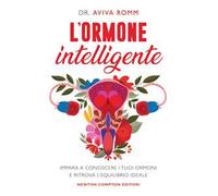 L' ormone intelligente. Impara a conoscere i tuoi ormoni e ritrova l'equilibrio ideale
