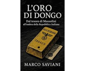 L’oro di Dongo: Dal tesoro di Mussolini all'ombra della Repubblica Italiana