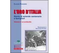 L' oro d'Italia. Storie di aziende centenarie e famigliari. Vol. 2: La Lombardia.