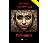 L’orologiaio di Marco Cibecchini, 2021, Youcanprint
