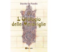 L’orologio delle meraviglie di Davide De Pandis, 2017, Youcanprint