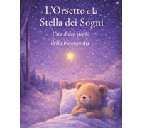 L' Orsetto e la Stella dei Sogni: Una dolce storia della buonanotte