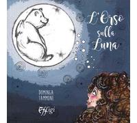L' orso sulla luna. Ediz. a colori