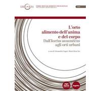 L’orto alimento dell’anima e del corpo. Dall’«hortus monasticus» agli orti urbani