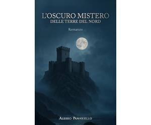 L’ OSCURO MISTERO DELLE TERRE DEL NORD: Romanzo