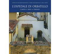 L' ospedale di Orbatello. Carità e arte a Firenze