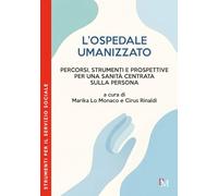 L’ospedale umanizzato: Percorsi, strumenti e prospettive per una sanità centrata sulla persona