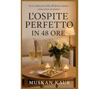 L’Ospite Perfetto in 48 Ore: Feste indimenticabili all’ultimo minuto - senza stress né panico