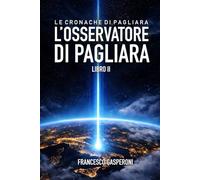 L’Osservatore dí Pagliara: Le Cronache di Pagliara - Libro II