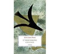 L' ossessione celeste. Lettere, memorie, discorsi