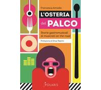 L' osteria del palco. Storie gastromusicali di musicisti on the road