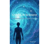 L’Oubli de la Source: De la vibration originelle au réveil de la conscience