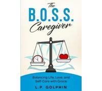 L P Golphin The B.O.S.S. Caregiver (Tascabile)