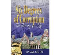 L P Smith Six Degrees of Corruption The Fleecing of a City (Copertina rigida)