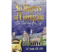 L P Smith Six Degrees of Corruption - The Fleecing of a City (Tascabile)