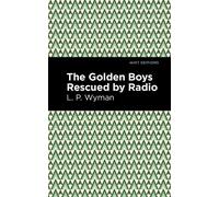 L. P. Wyman The Golden Boys Rescued by Radio (Copertina rigida) Mint Editions