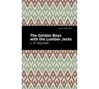 L. P. Wyman The Golden Boys With the Lumber Jacks (Copertina rigida)