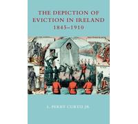 L. Perry Curtis The Depiction of Eviction in Ireland 1845-1910 (Tascabile)