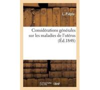 L Piéplu Considérations Générales Sur Les Maladies de l'Utérus (Tascabile)