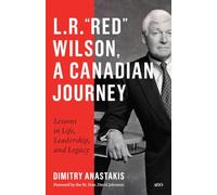 L. R. Red Wilson, a Canadian Journey: Lessons in Life, Leadership and Legacy