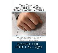 L Robert Chu The Clinical Practice of Master Tung's Acupuncture (Tascabile)