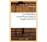 L Rousseau Les Habitations Merveilleuses. Imité de l'Anglais (Tascabile)
