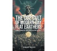 L Rowand Archer The CO2 Cult of Modern Day Flat Earthers: Climate Ch (Tascabile)