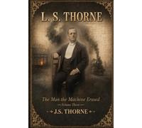L. S. Thorne: The Man the Machine Erased