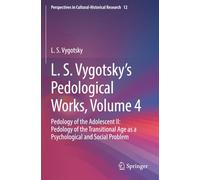 L. S. Vygotsky's Pedological Works, Volume 4: Pedology of the Adolescent II: Pedology of the Transitional Age as a Psychological and Social Problem