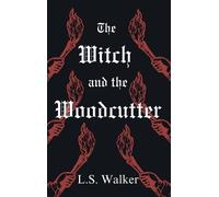 L S Walker The Witch and the Woodcutter (Copertina rigida)