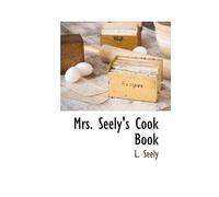 L Seely Mrs. Seely's Cook Book (Tascabile)