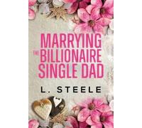 L Steele Steele L Marrying the Billionaire Single Dad (Tascabile)