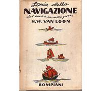 L- STORIA DELLA NAVIGAZIONE - H.W. VAN LOON - BOMPIANI --- 1961 - CS - ZCSXXX