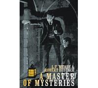 L T Meade Robert Eustace A Master of Mysteries (Tascabile)